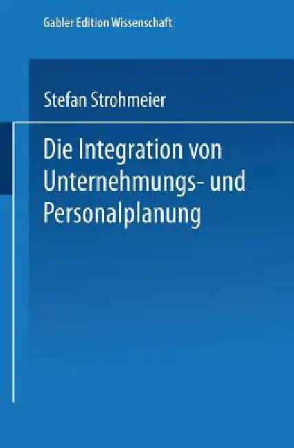 Die Integration Von Unternehmungs-Und Personalplanung (English, Stefan Strohmeier)