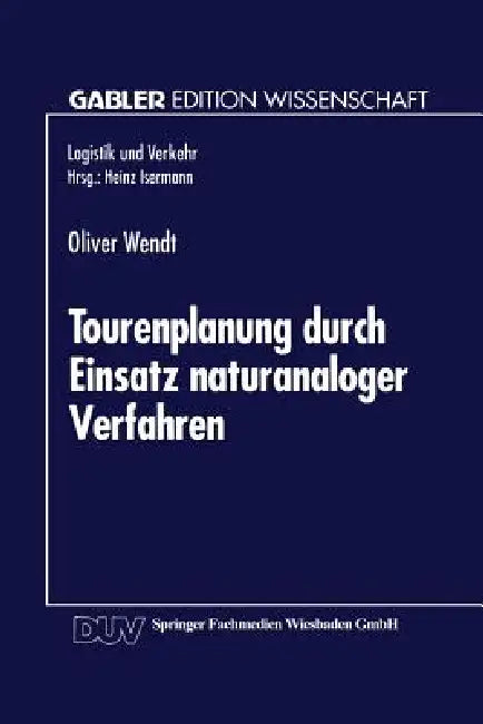 Tourenplanung Durch Einsatz Naturanaloger Verfahren (English, Oliver Wendt)