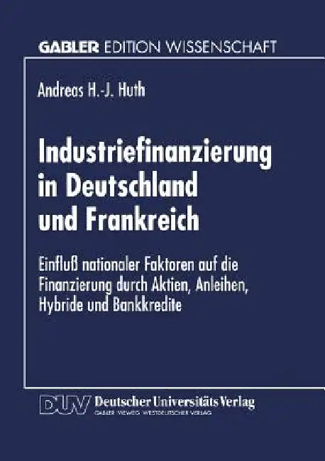 Industriefinanzierung in Deutschland Und Frankreich (English, Andreas H. -J Huth)