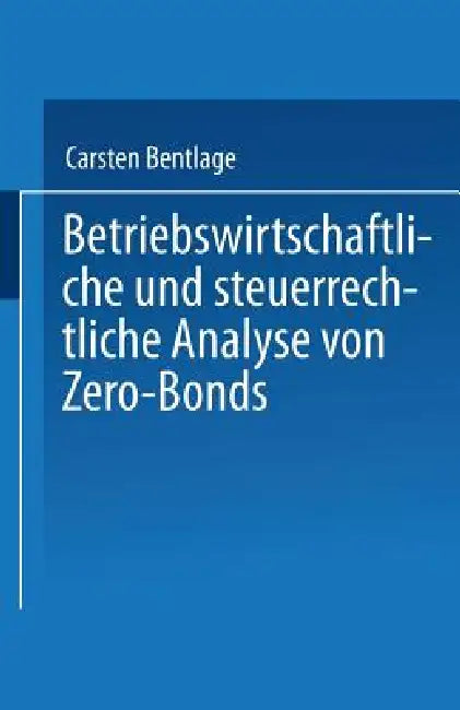 Betriebswirtschaftliche Und Steuerrechtliche Analyse Von Zero-Bonds (English, Carsten Bentlage)