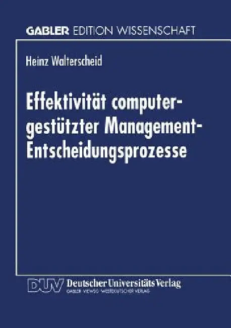Effektivität Computergestützter Management-Entscheidungsprozesse (English, Heinz Walterscheid)