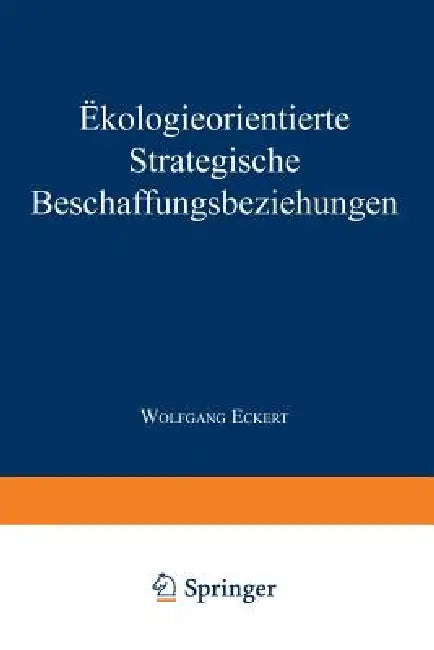 Ökologieorientierte Strategische Beschaffungsbeziehungen (English, Wolfgang Eckert)