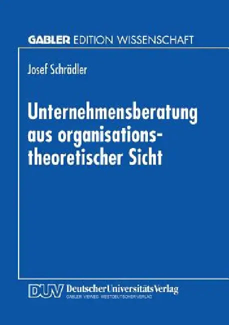 Unternehmensberatung Aus Organisationstheoretischer Sicht (English, Josef Schrädler)