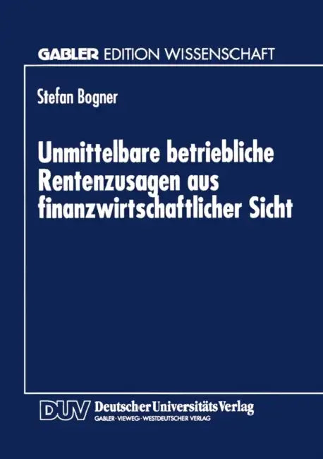 Unmittelbare Betriebliche Rentenzusagen Aus Finanzwirtschaftlicher Sicht (English, Stefan Bogner)