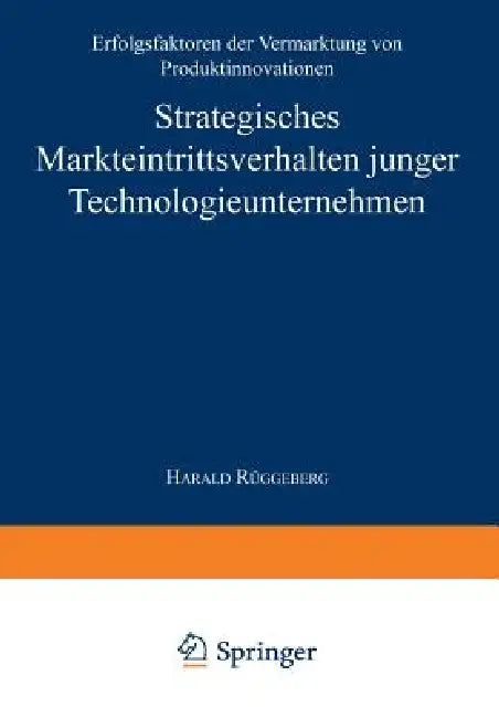 Strategisches Markteintrittsverhalten Junger Technologieunternehmen (English, Harald Rüggeberg)