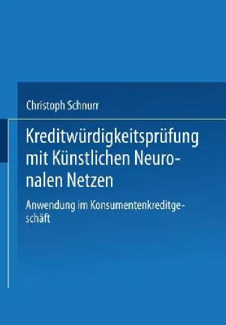Kreditwürdigkeitsprüfung Mit Künstlichen Neuronalen Netzen (English, Christoph Schnurr)