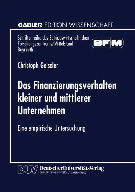 Das Finanzierungsverhalten Kleiner Und Mittlerer Unternehmen (English, Christoph Geiseler)