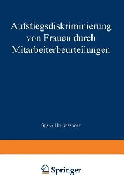 Aufstiegsdiskriminierung Von Frauen Durch Mitarbeiterbeurteilungen (English, Susan Hennersdorf)