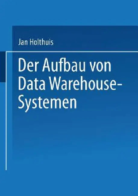 Der Aufbau Von Data Warehouse-Systemen (English, Jan Holthuis)