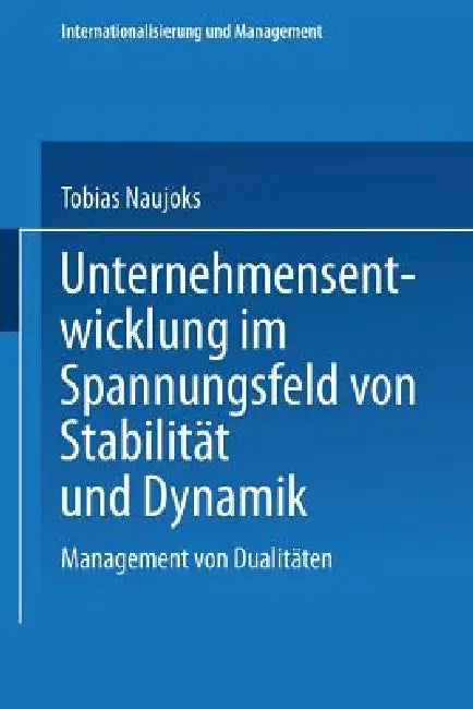 Unternehmensentwicklung Im Spannungsfeld Von Stabilität Und Dynamik (English, Tobias Naujoks)