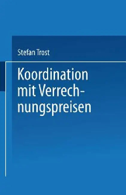 Koordination Mit Verrechnungspreisen (English, Stefan Trost)