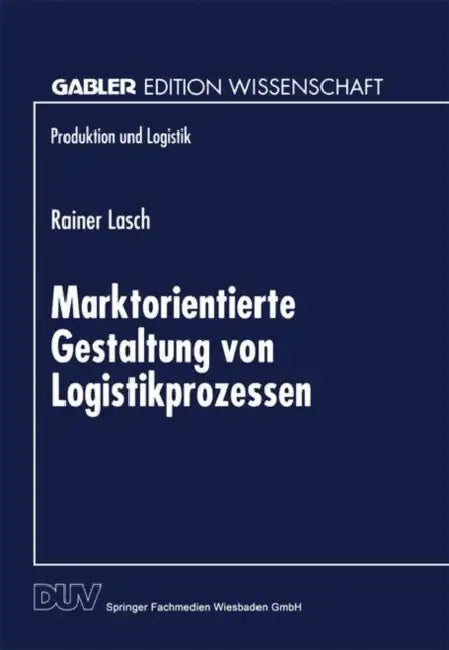 Marktorientierte Gestaltung Von Logistikprozessen (English, Rainer Lasch)