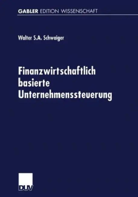 Finanzwirtschaftlich Basierte Unternehmenssteuerung (English, Walter Schwaiger)
