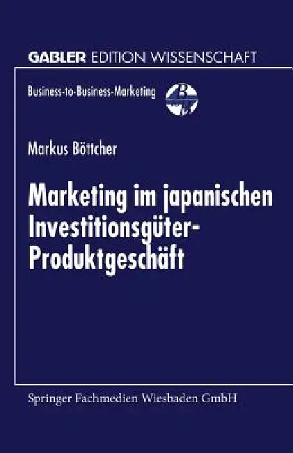 Marketing Im Japanischen Investitionsgüter-Produktgeschäft (English, Markus Böttcher)