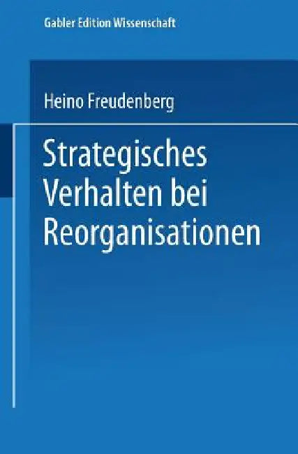 Strategisches Verhalten Bei Reorganisationen (English, Heino Freudenberg)