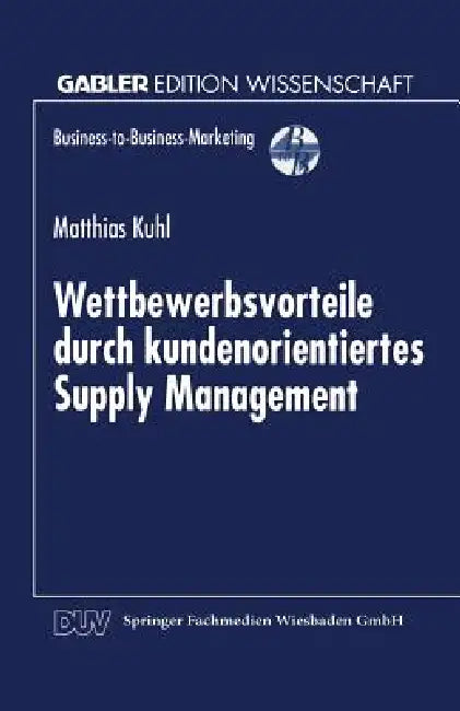 Wettbewerbsvorteile Durch Kundenorientiertes Supply Management (English, Matthias Kuhl)