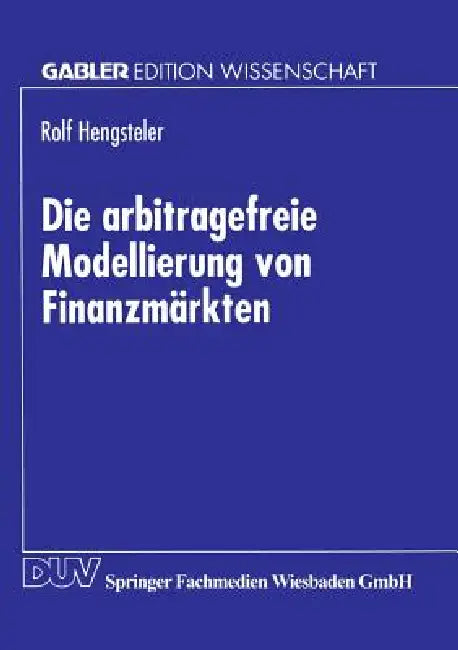 Die Arbitragefreie Modellierung Von Finanzmärkten (English, Rolf Hengsteler)