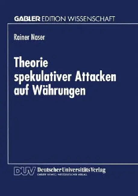 Theorie Spekulativer Attacken Auf Währungen (English, Rainer Naser)