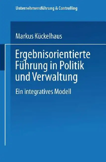 Ergebnisorientierte Führung in Politik Und Verwaltung (English, Markus Kückelhaus)
