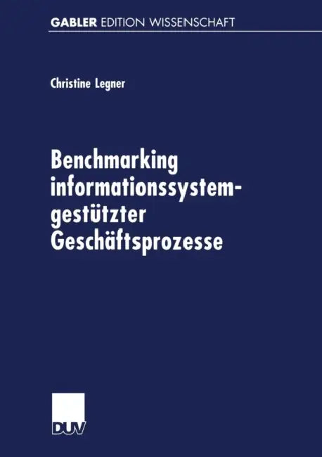 Benchmarking Informationssystemgestützter Geschäftsprozesse (English, Christine Legner)