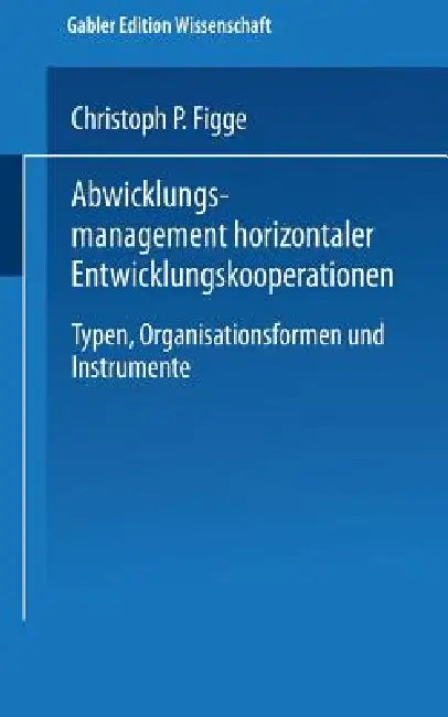 Abwicklungsmanagement Horizontaler Entwicklungskooperationen (English, Christoph P. Figge)