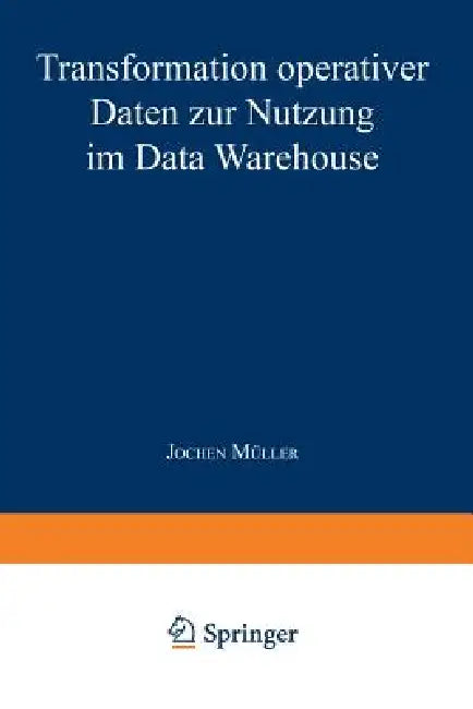 Transformation Operativer Daten Zur Nutzung Im Data Warehouse (English, Jochen Müller)