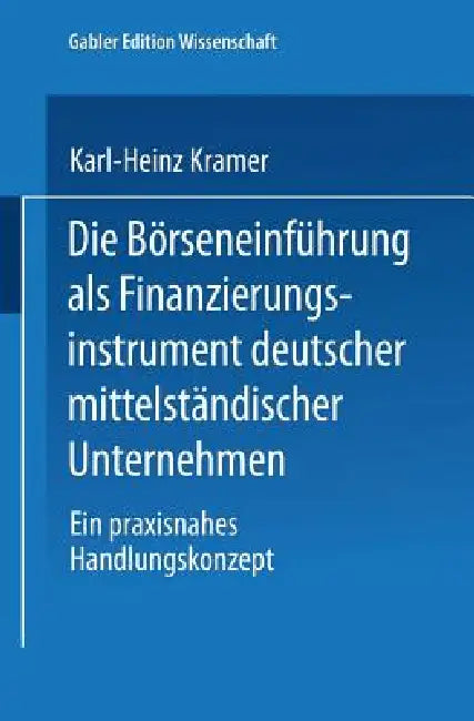 Die Börseneinführung ALS Finanzierungsinstrument Deutscher Mittelständischer Unternehmen (English, Karl-Heinz Kramer)