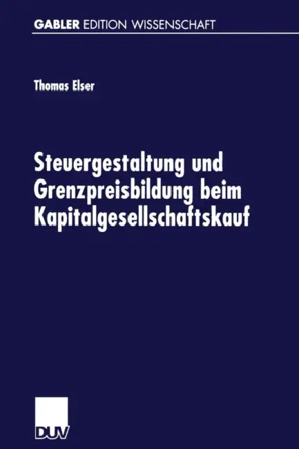 Steuergestaltung Und Grenzpreisbildung Beim Kapitalgesellschaftskauf (English, Thomas Elser)
