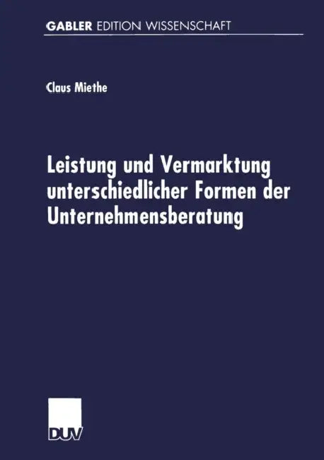 Leistung Und Vermarktung Unterschiedlicher Formen Der Unternehmensberatung (English, Claus Miethe)