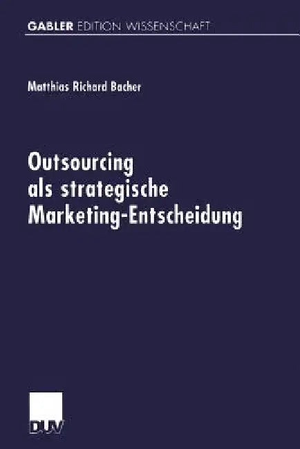 Outsourcing ALS Strategische Marketing-Entscheidung (English, Matthias Richard Bacher)