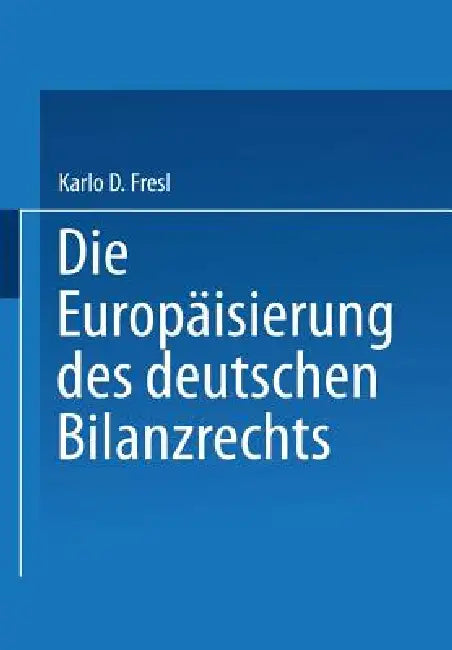 Die Europäisierung Des Deutschen Bilanzrechts (English, Karlo D. Fresl)