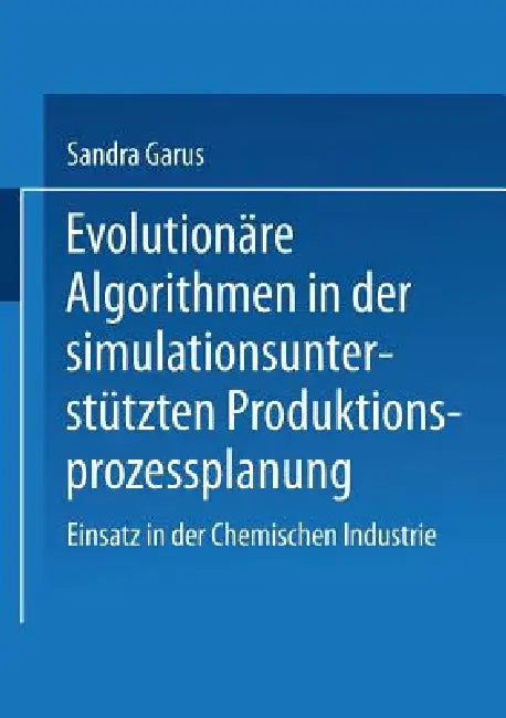 Evolutionäre Algorithmen in Der Simulationsunterstützten Produktionsprozessplanung (English, Sandra Garus)
