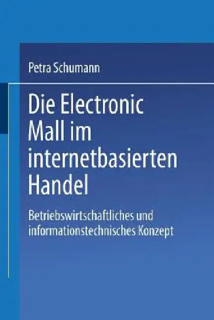 Die Electronic Mall Im Internetbasierten Handel (English, Petra Schumann)
