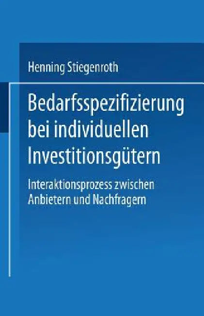 Bedarfsspezifizierung Bei Individuellen Investitionsgütern (English, Henning Stiegenroth)