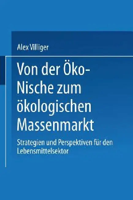 Von Der Öko-Nische Zum Ökologischen Massenmarkt (English, Alex Villiger)