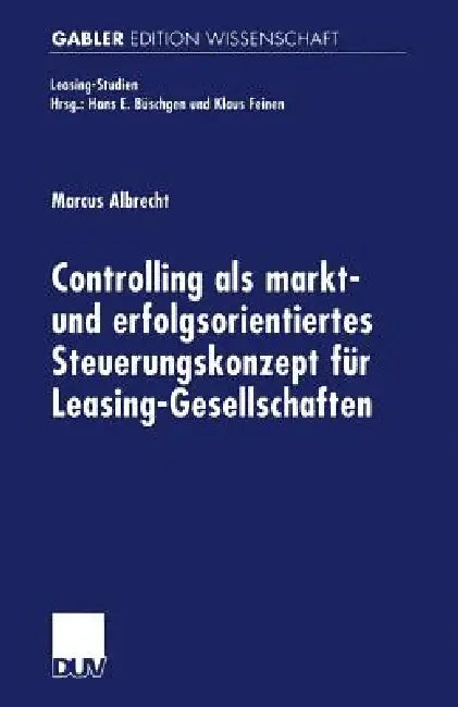 Controlling ALS Markt- Und Erfolgsorientiertes Steuerungskonzept Für Leasing-Gesellschaften (English, Marcus Albrecht)