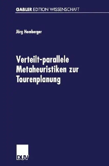 Verteilt-Parallele Metaheuristiken Zur Tourenplanung (English, Jörg Homberger)