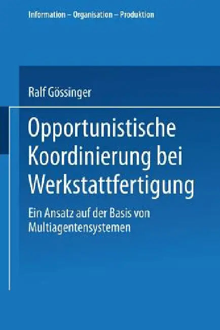 Opportunistische Koordinierung Bei Werkstattfertigung (English, Ralf Gössinger)