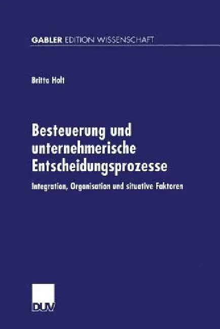 Besteuerung Und Unternehmerische Entscheidungsprozesse (English, Britta Holt)