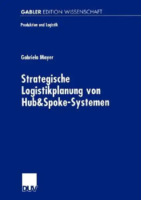 Strategische Logistikplanung Von Hub&spoke-Systemen (English, Gabriela Mayer)