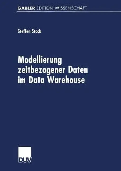 Modellierung Zeitbezogener Daten Im Data Warehouse (English, Steffen Stock)