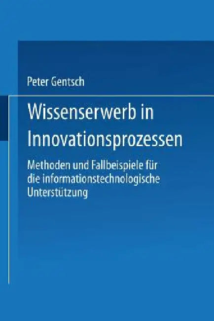 Wissenserwerb in Innovationsprozessen (English, Peter Gentsch)