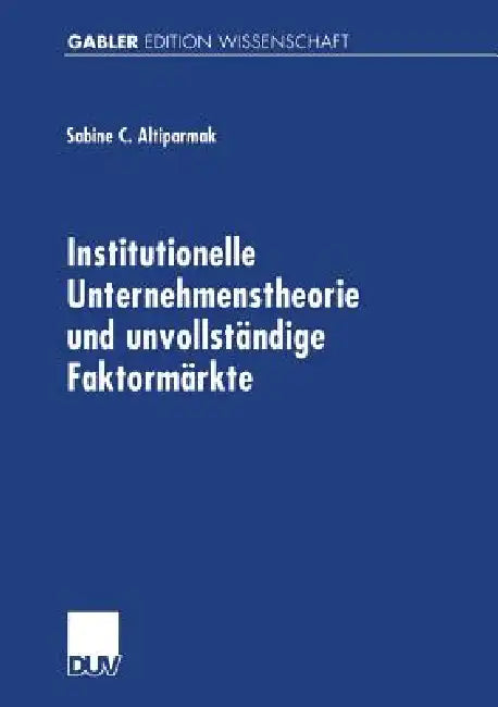 Institutionelle Unternehmenstheorie Und Unvollständige Faktormärkte (English, Sabine C. Altiparmak)