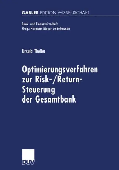 Optimierungsverfahren Zur Risk-/Return-Steuerung Der Gesamtbank (English, Ursula Theiler)