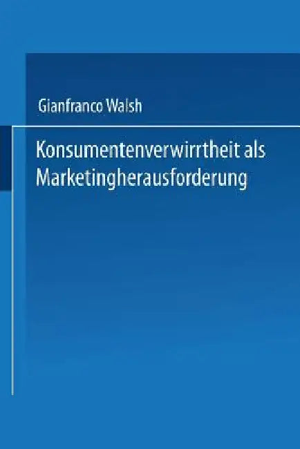 Konsumentenverwirrtheit ALS Marketingherausforderung (English, Gianfranco Walsh)