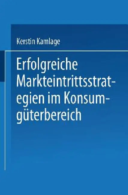 Erfolgreiche Markteintrittsstrategien Im Konsumgüterbereich (English, Kerstin Kamlage)