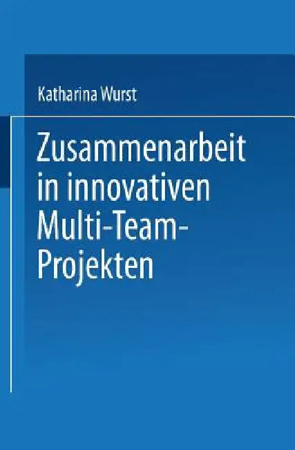 Zusammenarbeit in Innovativen Multi-Team-Projekten (English, Katharina Wurst)