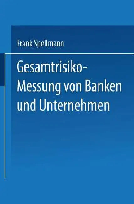 Gesamtrisiko-Messung Von Banken Und Unternehmen (English, Frank Spellmann)