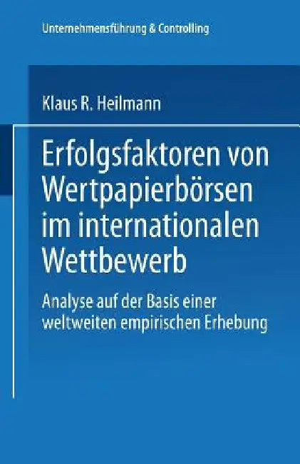 Erfolgsfaktoren Von Wertpapierbörsen Im Internationalen Wettbewerb (English, Klaus R. Heilmann)