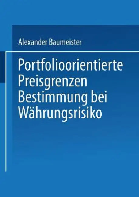 Portfolioorientierte Preisgrenzenbestimmung Bei Währungsrisiko (English, Alexander Baumeister)